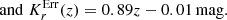 $$ \begin{aligned}&\mathrm{and}\; K^\mathrm{Err}_r(z) = 0.89 z - 0.01\,\mathrm{mag}. \end{aligned} $$