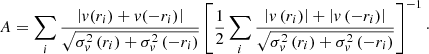 $$ \begin{aligned} A = \sum _{i} \frac{\left| { v}(r_{i})+{ v}(-r_i) \right| }{\sqrt{\sigma _{{ v}}^{2}\left(r_{i} \right) + \sigma _{{ v}}^{2}\left(-r_{i} \right)}} \left[ \frac{1}{2} \sum _{i} \frac{\left| { v}\left(r_{i} \right) \right| + \left| { v}\left(-r_{i} \right) \right|}{\sqrt{\sigma _{{ v}}^{2}\left(r_{i} \right) + \sigma _{{ v}}^{2}\left(-r_{i} \right)}} \right]^{-1}\cdot \end{aligned} $$