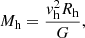 $$ \begin{aligned} M_{\rm h}=\frac{{ v}_{\rm h}^{2}R_{\rm h}}{G} , \end{aligned} $$