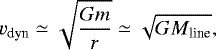 \begin{equation*} v_{\textrm{dyn}} \simeq \sqrt{\frac{Gm}{r}} \simeq \sqrt{GM_{\textrm{line}}}, \end{equation*}