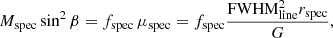 $$ \begin{aligned} M_{\rm spec}\sin ^2\beta = f_{\rm spec}\,\mu _{\rm spec}=f_{\rm spec}\frac{\mathrm{FWHM}_{\rm line}^2r_{\rm spec}}{G}, \end{aligned} $$