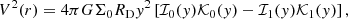 $$ \begin{aligned} V^2(r) = 4\pi G\Sigma _0R_{\rm D}{ y}^2\left[ \mathcal{I} _0({ y})\mathcal{K} _0({ y})-\mathcal{I} _1({ y})\mathcal{K} _1({ y}) \right], \end{aligned} $$