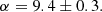 $$ \begin{aligned} \alpha = 9.4 \pm 0.3. \end{aligned} $$