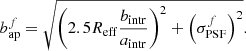 $$ \begin{aligned}&b^f_{\rm ap}=\sqrt{\left(2.5 R_{\rm eff}\frac{b_{\rm intr}}{a_{\rm intr}}\right)^2+\left(\sigma ^f_{\rm PSF}\right)^2}. \end{aligned} $$