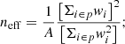 $$ \begin{aligned} n_{\rm eff} = \frac{1}{A}\frac{\left[\Sigma _{i\in p} w_i\right]^2}{\left[\Sigma _{i\in p} w_i^2\right]}; \end{aligned} $$