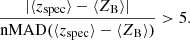 $$ \begin{aligned} \frac{|\langle z_{\rm spec} \rangle - \langle Z_{\rm B} \rangle |}{ \mathrm{nMAD}(\langle z_{\rm spec} \rangle - \langle Z_{\rm B} \rangle )} > 5. \end{aligned} $$