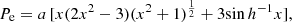 $$ \begin{aligned}&P_{\rm e} =a\,[x(2x^2-3)(x^2+1)^\frac{1}{2}+3 {\sin h}^{-1} x], \end{aligned} $$