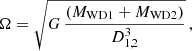 $$ \begin{aligned} \Omega = \sqrt{G\,\frac{(M_{\rm WD1}+M_{\rm WD2})}{D_{1,2}^3}}\, , \end{aligned} $$
