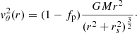 $$ \begin{aligned} { v}_\theta ^2(r) = (1-f_{\rm p})\frac{GM r^2}{(r^2+r_s^2)^\frac{3}{2}}\cdot \end{aligned} $$