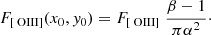 $$ \begin{aligned} F_{\rm [{\text{ O}}{\small {\text{III}}}]}(x_0,{ y}_0) = F_{\rm [{\text{ O}}{\small {\text{III}}}]}\;\frac{\beta -1}{\pi \alpha ^2}\cdot \end{aligned} $$