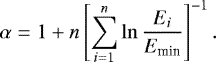 \begin{equation*} \alpha = 1&#x002B; n\left[\sum_{i=1}^n \ln\frac{{E}_i}{{E}_{\textrm{min}}}\right]^{-1}.\end{equation*}
