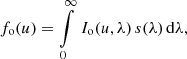 $$ \begin{aligned} f_{\rm o}(u) = \int \limits _{0}^\infty \, I_{\rm o}(u,\lambda ) \, s(\lambda ) \, \mathrm{d} \lambda ,\end{aligned} $$