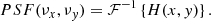 $$ \begin{aligned} PSF(\nu _x,\nu _{ y}) = {\mathcal{F} }^{-1}\left\{ H(x,{ y}) \right\} . \end{aligned} $$