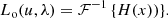 $$ \begin{aligned} L_{\rm o}(u,\lambda ) = {\mathcal{F} }^{-1}\left\{ H(x)\right)\}. \end{aligned} $$