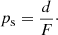 $$ \begin{aligned} p_{\rm s} = \frac{d}{F}\cdot \end{aligned} $$