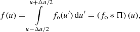 $$ \begin{aligned} f(u) = \int \limits _{u-\Delta u/2}^{u + \Delta u/2} f_{\rm o}(u^\prime ) \, \mathrm{d} u^\prime = \left( f_{\rm o} *\Pi \right) (u) , \end{aligned} $$
