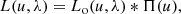 $$ \begin{aligned} L(u,\lambda ) = L_{\rm o}(u,\lambda ) *\Pi (u) ,\end{aligned} $$