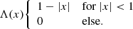 $$ \begin{aligned} \Lambda (x) {\left\{ \begin{array}{ll} 1-|x|&\mathrm{for}\ |x| < 1\\ 0&\mathrm{else}. \end{array}\right.} \end{aligned} $$