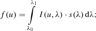 $$ \begin{aligned} f(u) = \int \limits _{\lambda _0}^{\lambda _1}\, I(u,\lambda ) \cdot s(\lambda ) \, \mathrm{d}\lambda ; \end{aligned} $$