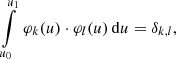 $$ \begin{aligned}&\int \limits _{u_0}^{u_1} \, \varphi _k(u) \cdot \varphi _l(u) \, \mathrm{d} u = \delta _{k,l}, \end{aligned} $$