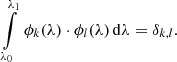 $$ \begin{aligned}&\int \limits _{\lambda _0}^{\lambda _1} \, \phi _k(\lambda ) \cdot \phi _l(\lambda ) \, \mathrm{d} \lambda = \delta _{k,l} . \end{aligned} $$