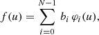 $$ \begin{aligned}&f(u) = \sum \limits _{i=0}^{N-1}\, b_i \, \varphi _i(u) , \end{aligned} $$