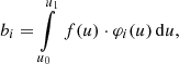 $$ \begin{aligned}&b_i = \int \limits _{u_0}^{u_1} \, f(u) \cdot \varphi _i(u) \, \mathrm{d} u , \end{aligned} $$
