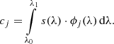 $$ \begin{aligned}&c_j = \int \limits _{\lambda _0}^{\lambda _1} \, s(\lambda ) \cdot \phi _j(\lambda ) \, \mathrm{d} \lambda . \end{aligned} $$
