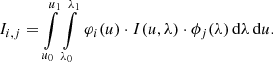 $$ \begin{aligned} I_{i,j} = \int \limits _{u_0}^{u_1} \int \limits _{\lambda _0}^{\lambda _1} \, \varphi _i(u) \cdot I(u,\lambda ) \cdot \phi _j(\lambda ) \, \mathrm{d} \lambda \, \mathrm{d} u . \end{aligned} $$