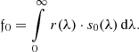 $$ \begin{aligned} {\mathfrak{f} }_0 = \int \limits _{0}^{\infty }\, r(\lambda ) \cdot s_0(\lambda ) \, \mathrm{d} \lambda . \end{aligned} $$