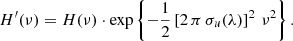 $$ \begin{aligned} H^\prime (\nu ) = H(\nu ) \cdot \mathrm{exp}\left\{ -\frac{1}{2}\left[2\,\pi \, \sigma _u(\lambda )\right]^2\, \nu ^2\right\} . \end{aligned} $$