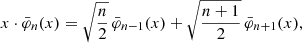 $$ \begin{aligned} x \cdot \bar{\varphi }_n(x) = \sqrt{\frac{n}{2}}\, \bar{\varphi }_{n-1}(x) + \sqrt{\frac{n+1}{2}}\, \bar{\varphi }_{n+1}(x) , \end{aligned} $$