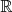 $ \mathbb R $