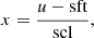 $$ \begin{aligned} x = \frac{{u - {\rm{sft}}}}{{{\rm{scl}}}}, \end{aligned} $$
