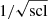 $ 1/\sqrt {{\rm{scl}}} $