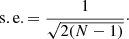 $$ \begin{aligned} \mathrm{s}.\mathrm{e}. = \frac{1}{\sqrt{2(N - 1)}}\cdot \end{aligned} $$