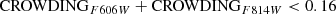 $$ \begin{aligned}&\qquad \quad {\mathrm{CROWDING}_{F606W}} + {\mathrm{CROWDING}_{F814W}} < 0.16 \end{aligned} $$