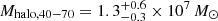 $ M_{\mathrm{halo},40{-}70}=1.3_{-0.3}^{+0.6}\times 10^7\,M_\odot $