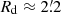 $ R_{\mathrm{d}} \approx 2{{\overset{\prime}{.}}}2 $