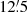 $ 12{{\overset{\prime}{.}}}5 $