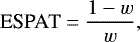 \begin{equation*} \textrm{ESPAT} = \frac{1-w}{w},\end{equation*}