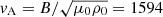 $ v_{\mathrm{A}}=B/\sqrt{\mu_0\rho_0}=1594 $