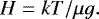 \begin{equation*} H = kT/\mu g. \end{equation*}
