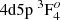 $ 4{\rm d} 5{\rm p}~^3{\rm F}_{4}^o $