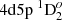 $ 4{\rm d} 5{\rm p}~^1{\rm D}_{2}^o $