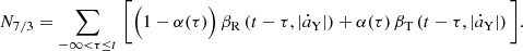 $$ \begin{aligned} N_{7/3} = \sum _{-\infty < \tau \le t}\,\bigg [\Big (1-\alpha (\tau )\Big )\,\beta _{\rm R}\left(t-\tau ,|\dot{a}_{\rm Y}|\right) + \alpha (\tau )\,\beta _{\rm T}\left(t-\tau ,|\dot{a}_{\rm Y}|\right)\bigg ]. \end{aligned} $$