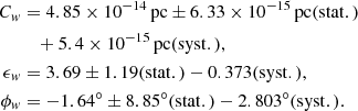 $$ \begin{aligned} C_w&=4.85\times 10^{-14}\, \mathrm{pc} \pm 6.33\times 10^{-15}\, \mathrm{pc} (\mathrm{stat}.) \nonumber \\&\quad +5.4\times 10^{-15}\, \mathrm{pc} (\mathrm{syst}.), \nonumber \\ \epsilon _w&=3.69\pm 1.19 (\mathrm{stat}.) -0.373(\mathrm{syst}.), \\ \phi _w&={-1.64}^{\circ }\pm {8.85}^{\circ } (\mathrm{stat}.) - {2.803}^{\circ } (\mathrm{syst}.). \nonumber \end{aligned} $$