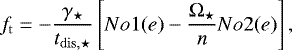 \begin{equation*}f_{\mathrm{t}}=-\frac{\gamma_{\star}}{t_{\mathrm{dis},\star}}\left[No1(e) - \frac{\Omega_{\star}}{n}No2(e)\right] ,\end{equation*}
