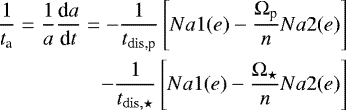 \begin{equation*} \begin{split} \frac{1}{t_{\textrm{a}}}=\frac{1}{a} \frac{\textrm{d}a}{\textrm{d}t} = - \frac{1}{t_{\textrm{dis,p}}} \left[Na1(e) - \frac{\Omega_{\textrm{p}}}{n}Na2(e) \right] \\ - \frac{1}{t_{\mathrm{dis},\star}} \left[Na1(e) - \frac{\Omega_{\star}}{n}Na2(e) \right] \end{split} \end{equation*}