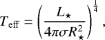 \begin{equation*} T_{\mathrm{eff}}=\left(\frac{L_{\star}}{4\pi\sigma R_{\star}^{2}}\right)^{\frac{1}{4}}, \end{equation*}
